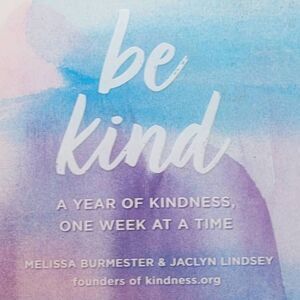 Be Kind: A Year of Kindness, One Week at a Time (Everyday Inspiration) Book